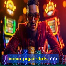 como jogar slots 777